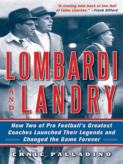 Title details for Lombardi and Landry: How Two of Pro Football's Greatest Coaches Launched Their Legends and Changed the Game Forever by Ernie Palladino - Available